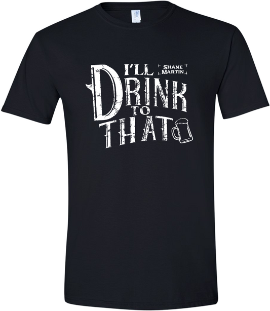 I'll Drink To That Tee