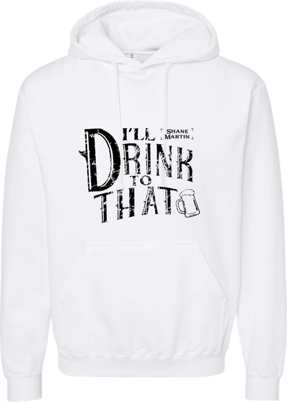 Ill Drink To That Hoodie